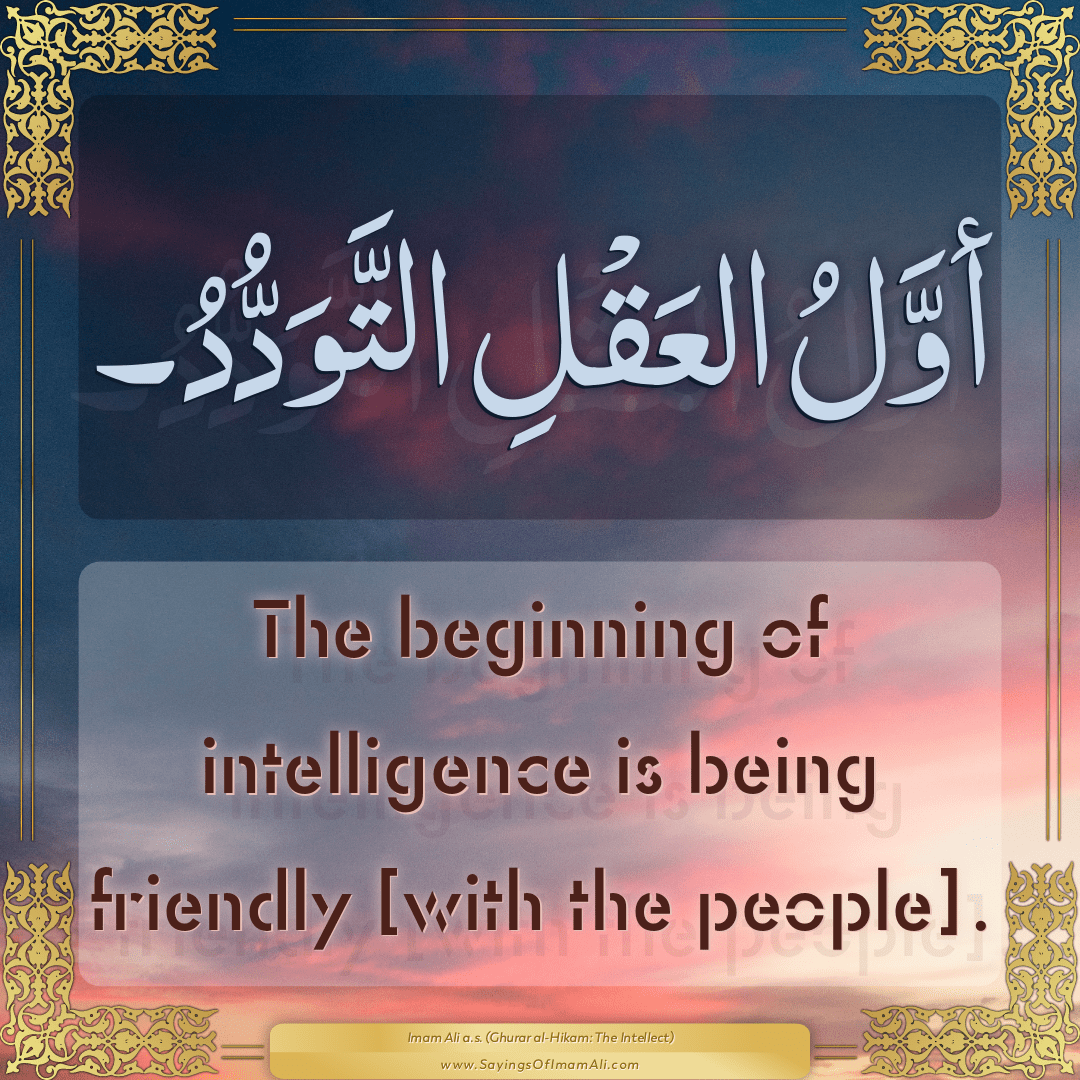 The beginning of intelligence is being friendly [with the people].